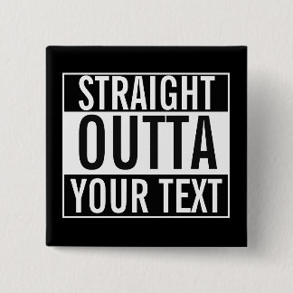 Custom STRAIGHT OUTTA button - add your text here
