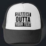 Custom STRAIGHT OUTTA Hat - add your text here<br><div class="desc">Personalised STRAIGHT OUTTA Trucker Hat with our template. Make your own custom STRAIGHT OUTTA cap design. Funny parody design with big letters. Add your own city, parody or quote to this template. Cute black and white internet meme gift idea for men, women and teen kids. Cool personalised examples: Straight outta...</div>