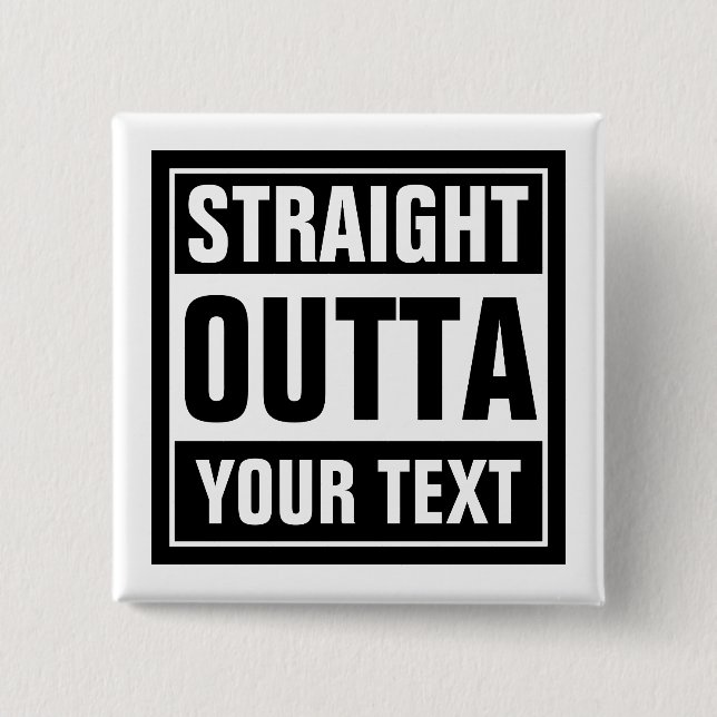 Custom STRAIGHT OUTTA square pinback buttons (Front)