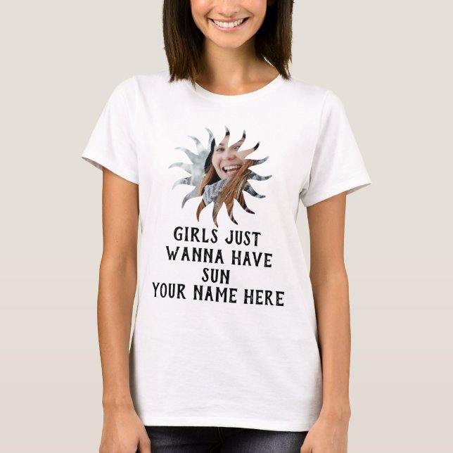 Custom sunshine photo Girls just wanna have sun T-Shirt (Front)