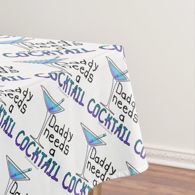 CUSTOM TABLECLOTHS - DADDY Needs a COCKTAIL! (In Situ)