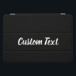 Custom Text on Black with White Script iPad Pro Cover<br><div class="desc">There's white display text on this black tablet cover. The text is a script. You can edit the text to show a personalised message.</div>
