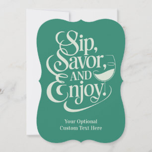 Custom Text Sip, Savor, Enjoy Invitation