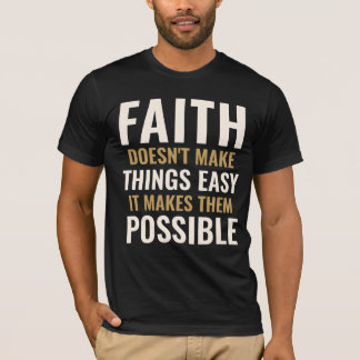 Custom Text T-Shirt FAITH MAKES THINGS POSSIBLE