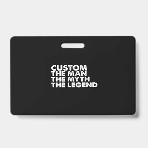 custom the man the myth the legend ID badge
