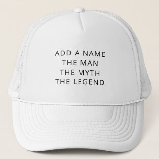 Custom The Man The Myth The Legend Trucker Hat