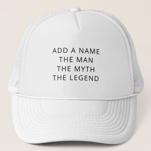Custom The Man The Myth The Legend Trucker Hat (Front)