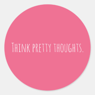 Custom Think Pretty Thoughts Pink Modern Classic Round Sticker