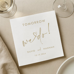 Custom Tomorrow We Do Rehearsal Dinner Gold Napkin