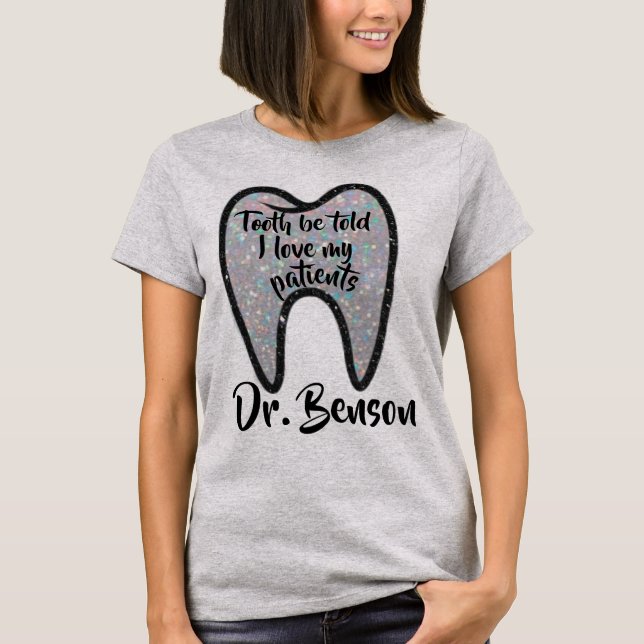 Custom Tooth Be Told Dentist Shirt (Front)
