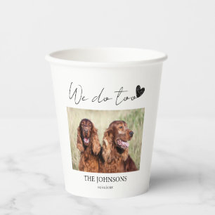 Custom we do too pet wedding paper cups