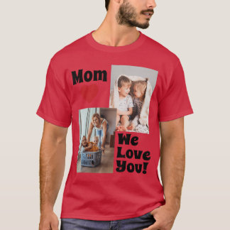 Custom We Love You Mom Photo Personalize with Phot T-Shirt
