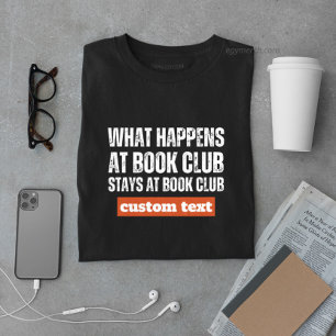 custom What Happens at Book Club Stays at reading  T-Shirt