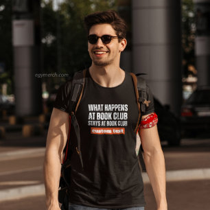 custom What Happens at Book Club Stays at reading  T-Shirt