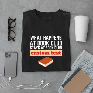 custom What Happens at Book Club Stays at reading  T-Shirt