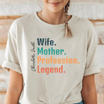 Custom Wife Shirt, Mother’s Day or Birthday Gift T-Shirt<br><div class="desc">Celebrate her greatness with our 'Wife, Mother, Profession, Legend' custom shirt! Perfect gift for moms, wives, professionals, and amazing women. wife shirt, mother shirt, profession shirt, legend shirt, custom name shirt, personalised gift, gift for wife, gift for mum, women’s gift, professional gift, mother’s day gift, wife legend shirt, mother legend...</div>