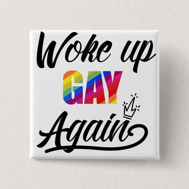 Custom Woke Up Gay Again 15 Cm Square Badge (Front)