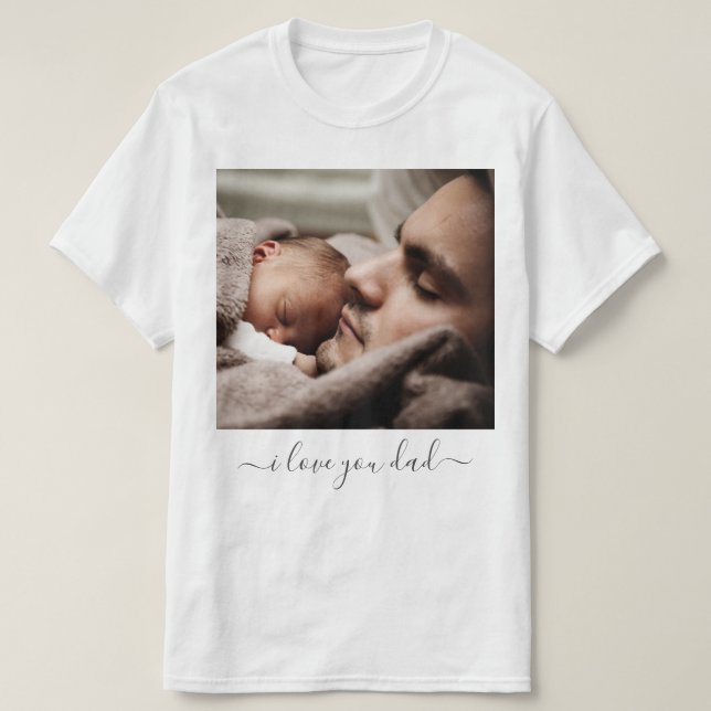 Custom Your Dad Photo T-Shirt Gift I Love You Dad (Design Front)