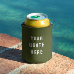 Custom Your Quote Here Personalised Olive Green Can Cooler<br><div class="desc">custom your quote here military,  Personalised can cooler with text,  sister bridesmaid welcome bag gift,  for maid of honour honour,  matron wedding beach bachelorette party,  hen do night destination trip,  bridal shower guest present bach,  lake pool birthday anniversary drab,  bachelor stag groomsmen best man,  groom drink bride her Christmas</div>