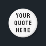 Custom Your Quote Here Personalised Text Funny Magnet<br><div class="desc">custom your quote here magnet,  Personalised with text sister bridesmaid,  housewarming apartment welcome bag gift,  for bachelorette party hen do,  night maid of honour matron,  honour wedding logo destination trip,  bridal shower guest present bach,  her mum mama girlfriend wife,  husband boyfriend best man groomsman,  Christmas Anniversary birthday mum dad</div>