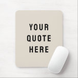 Custom Your Quote Here Personalised Text Modern Mouse Mat<br><div class="desc">custom your quote here mousepad,  Personalised Text Modern Mouse Pad,  customised with any words logo,  small business welcome bag gift,  sister brother for her him,  gaming mum dad mother father,  gamer kid child's room present,  from mama fiancee girlfriend boyfriend,  wife husband mum daughter Christmas,  Anniversary mummy birthday son grandson</div>