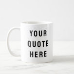 Custom Your Quote Here Personalised Text Present Coffee Mug<br><div class="desc">custom your quote here mug, Personalised coffee tea with text, sister bridesmaid welcome bag gift, for maid of honour honour, matron wedding logo bachelorette party, hen do night destination trip, bridal shower guest present bach, housewarming cup her mum dad, her groom groomsman best man, bachelor stag Christmas his birthday, new...</div>