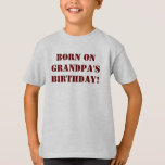Custom Youth Birthday Shirt<br><div class="desc">Decided to post this for sale as I'm sure there are many other youth whose birthdays fall on their Grandpa's birthday! Shirt is totally customisable... style, colours, text may be changed or/and image may be added. Image plus text another option available to you.</div>