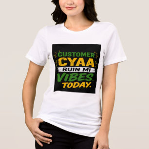 Customer Cyaa Ruin Mi Vibes Today Tri-Blend Shirt