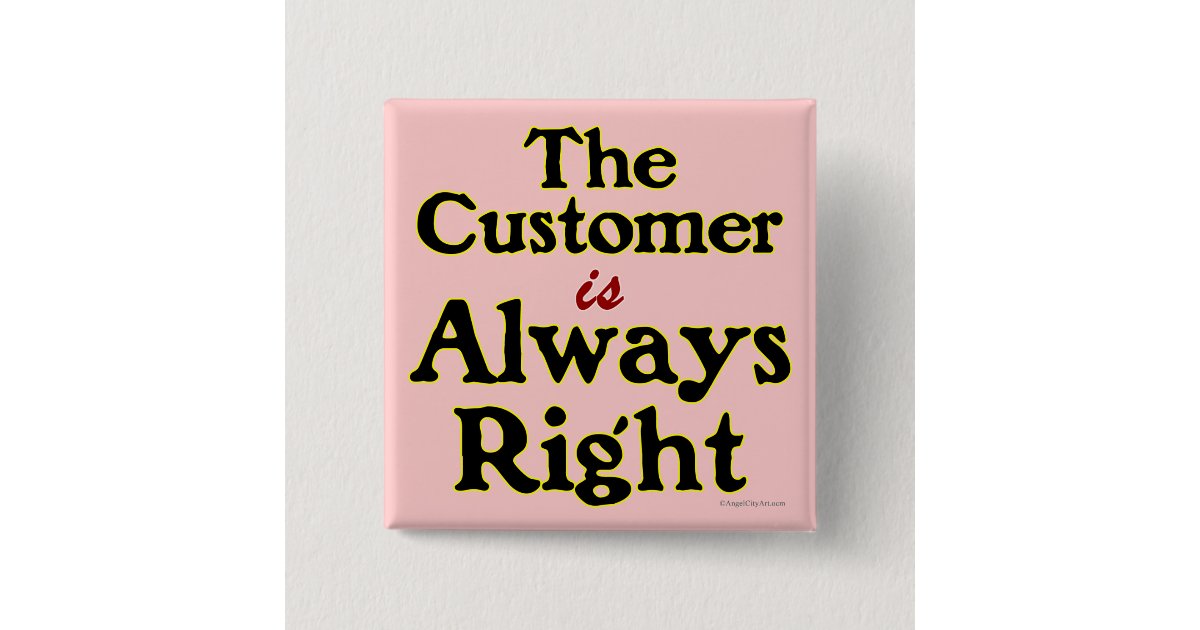 Customer is Always Right Shopping Slogan 15 Cm Square Badge Zazzle