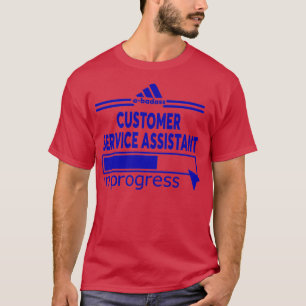 CUSTOMER SERVICE ASSISTAN T-Shirt