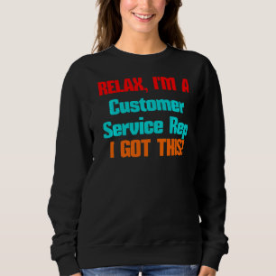 Customer Service Rep Relax I'll Get This Job Title Sweatshirt