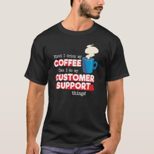 Customer Support and Coffee   Appreciation T-Shirt