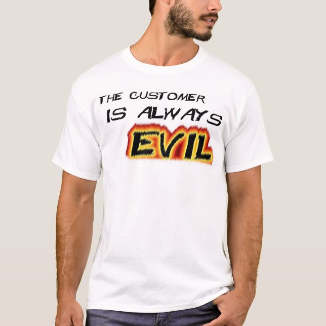 Customers are Evil T-Shirt (Front)
