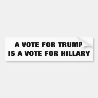 Customisable A vote for Trump is a vote 4 Hillary Bumper Sticker