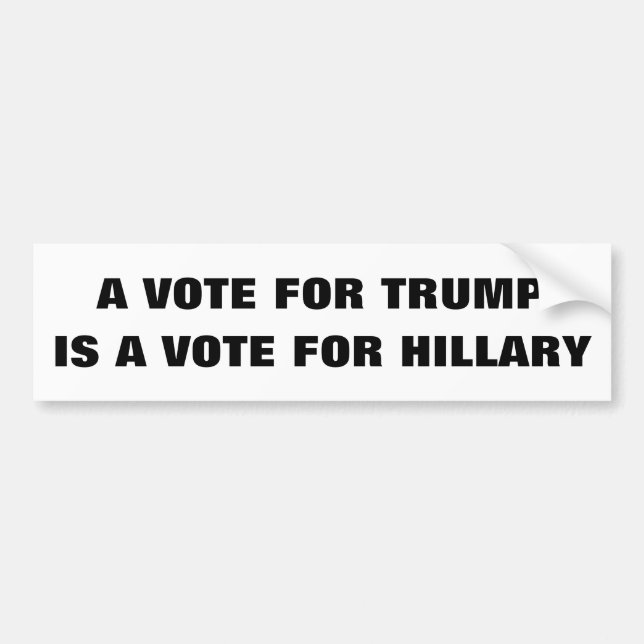 Customisable A vote for Trump is a vote 4 Hillary Bumper Sticker (Front)