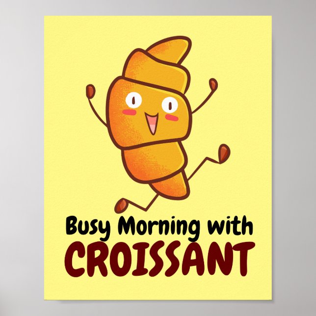 Customisable Busy Morning with Croissant Poster (Front)