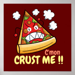 Customisable C'mon Crust Me !! Poster