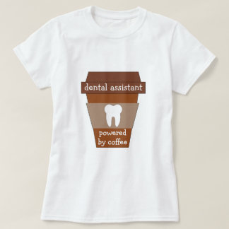 Customisable Dental Assistant Powered By Coffee T-Shirt
