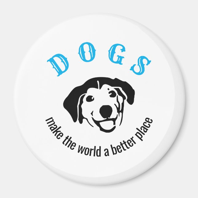 Customisable dogs make the world a better place magnet (Front)
