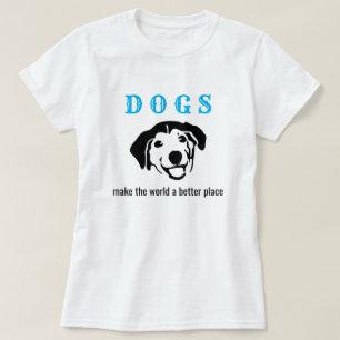 Customisable dogs make the world a better place T-Shirt
