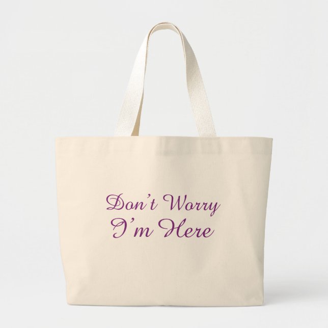 Customisable "Don't Worry I'm Here" Large Tote Bag (Front)