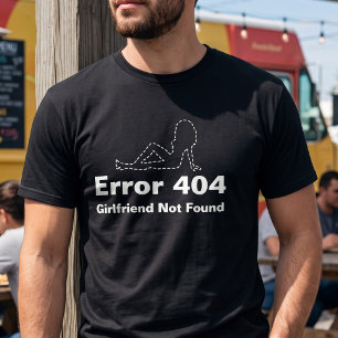 Customisable Error 404 Internet Dating Humour Quot T-Shirt