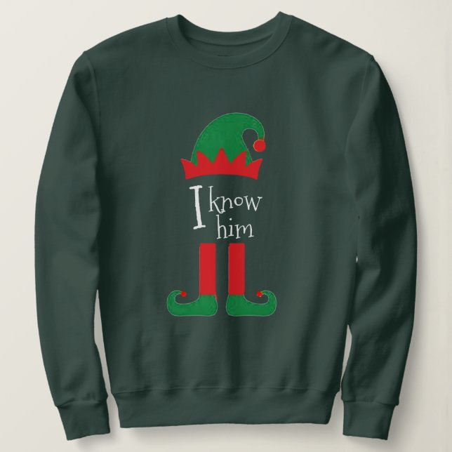Customisable Funny Elf Santa Christmas I Know Him Sweatshirt (Design Front)