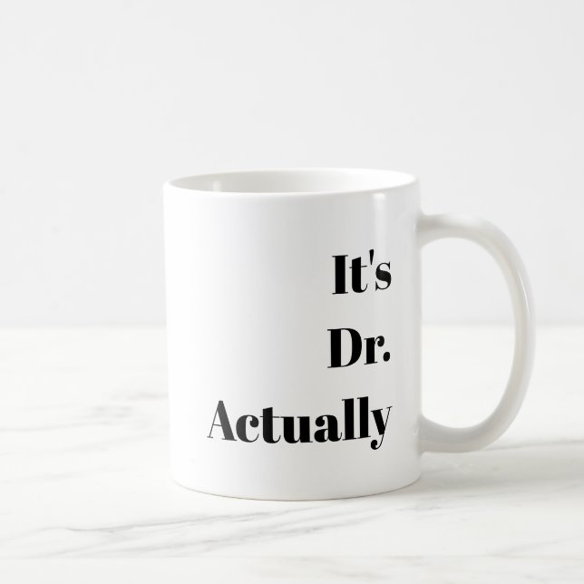 Customisable "It's a Dr." PHD Graduation Gift Coffee Mug (Right)