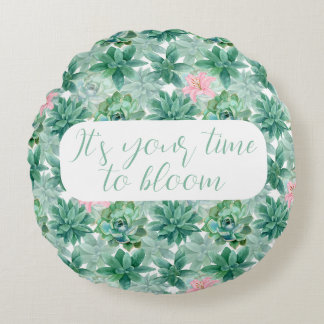 Customisable "It's your time to bloom" succulents  Round Cushion