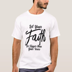 Customisable Let Your Faith Be Bigger Than Fears T-Shirt