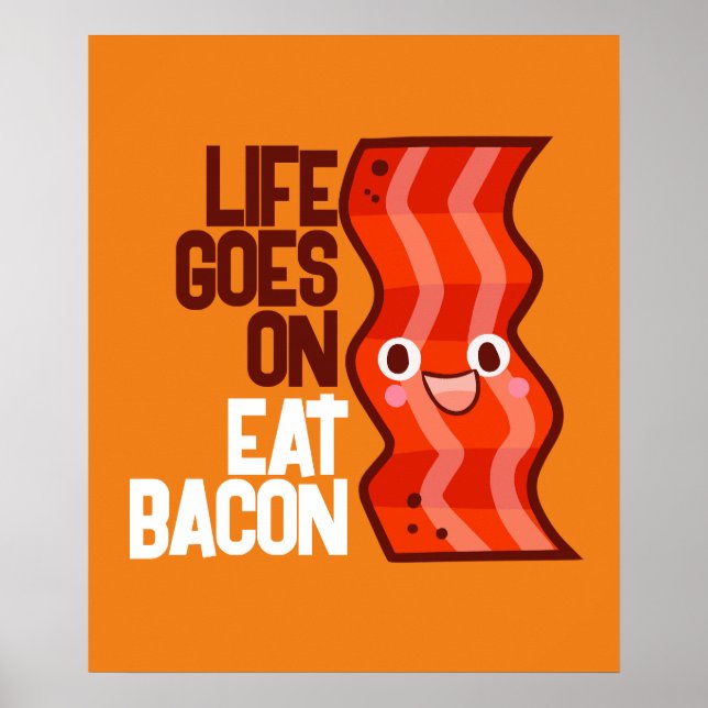 Customisable Life goes on Eat Bacon Poster (Front)
