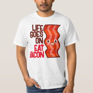 Customisable Life goes on Eat Bacon T-Shirt