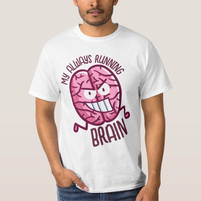 Customisable My always running brain T-Shirt (Front)
