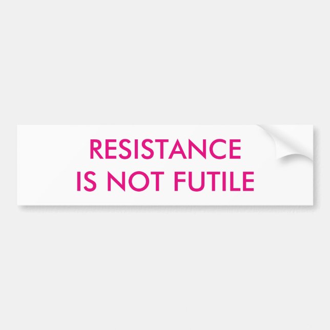 Customisable Resistance is Not Futile Bumper Sticker (Front)